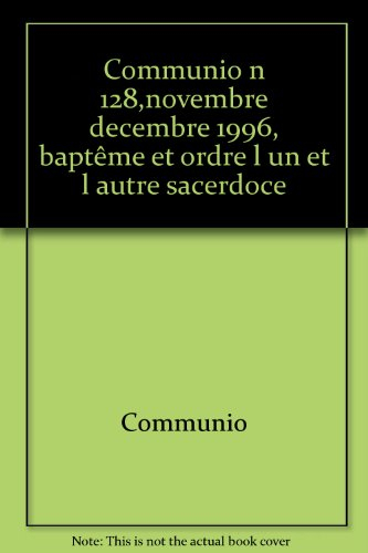 Communio, n° 128. Baptême et ordre : l'un et l'autre sacerdoce