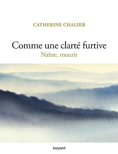 Comme une clarté furtive : naître, mourir