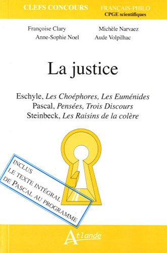 La justice : Eschyle, Les Choéphores, Les Euménides ; Pascal, Pensées, Trois discours ; Steinbeck, L