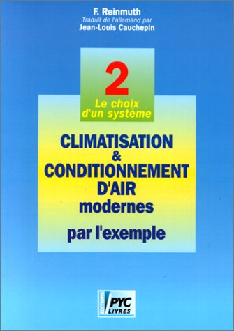 Climatisation et conditionnement d'air modernes par l'exemple. Vol. 2. Le choix d'un système