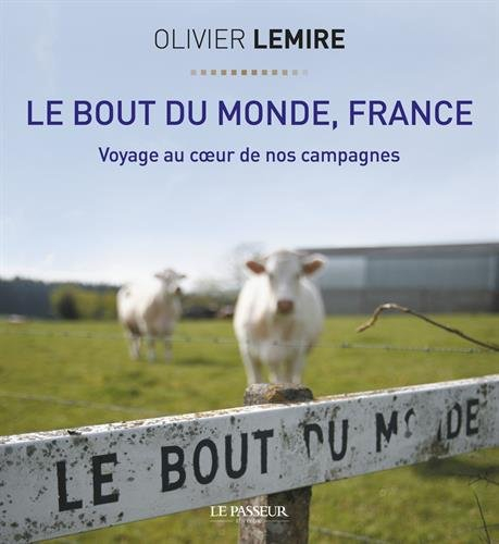 Le bout du monde, France : voyage au coeur de nos campagnes