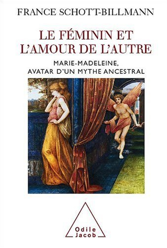 Le féminin et l'amour de l'autre : Marie-Madeleine, avatar d'un mythe ancestral