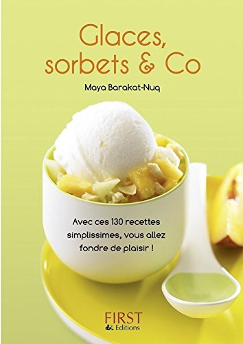 Glaces, sorbets & Co : avec ces 130 recettes simplissimes, vous allez fondre de plaisir !