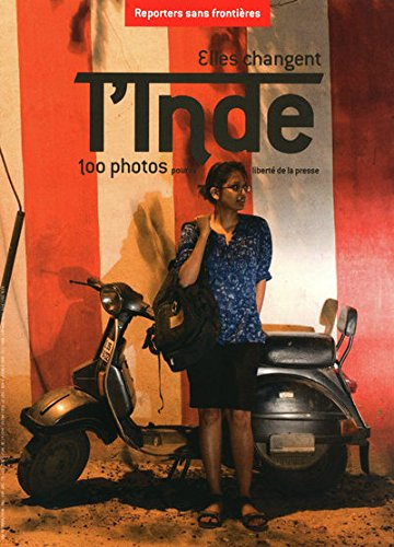 Elles changent l'Inde : 100 photos pour la liberté de la presse. Women changing India