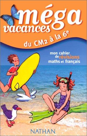 du cm2 à la sixième : mon cahier de révisions maths et français