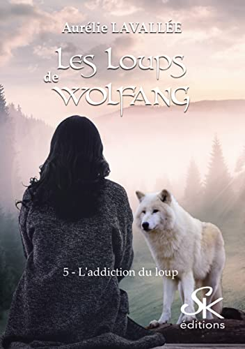 Les loups de Wolfang. Vol. 5. L'addiction du loup