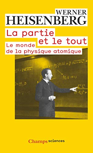 La partie et le tout : le monde de la physique atomique : souvenirs, 1920-1965