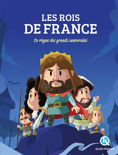 Les rois de France : le règne des grands souverains
