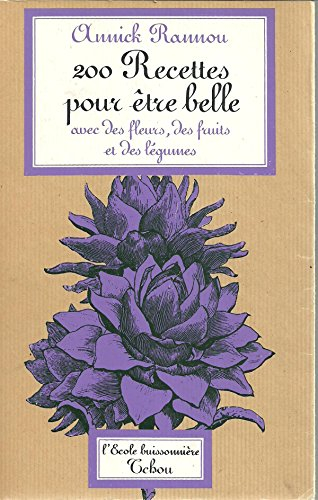 200 recettes pour etre belle avec des fleurs,des fruits et des legumes.