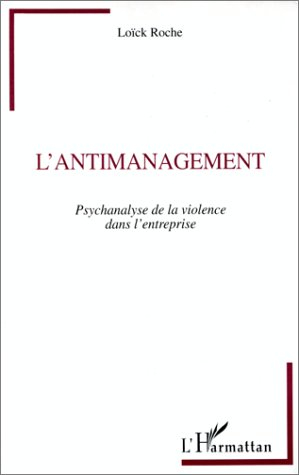 L'antimanagement : psychanalyse de la violence dans l'entreprise