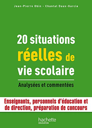 20 situations réelles de vie scolaire : analysées et commentées : enseignants, personnels d'éducatio
