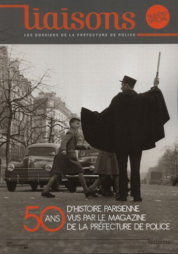 Liaisons : le magazine de la préfecture de police, n° 100. Cinquante ans d'histoire parisienne vus p