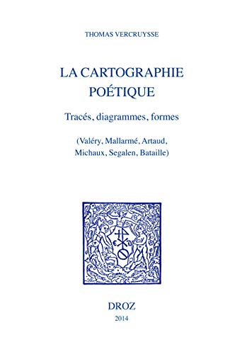 La cartographie poétique : tracés, diagrammes, formes (Valéry, Mallarmé, Artaud, Michaux, Segalen, B