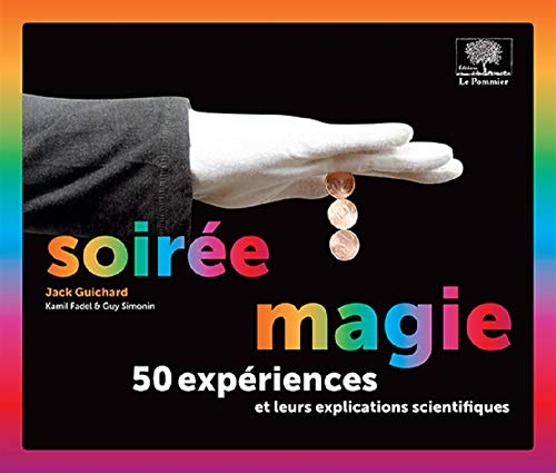Soirée magie : 50 expériences et leurs explications scientifiques