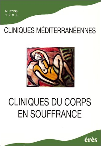 Cliniques méditerranéennes, n° 37-38. Cliniques du corps en souffrance