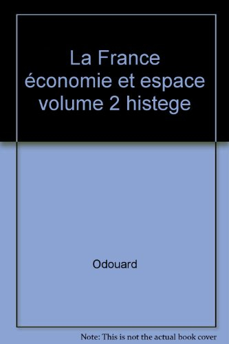 La France : économie et espace. Vol. 2. L'Industrie, les réseaux, les territoires