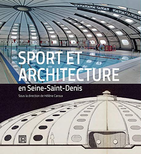 Sport et architecture en Seine-Saint-Denis : les équipements sportifs de la banlieue du Nord-Est par
