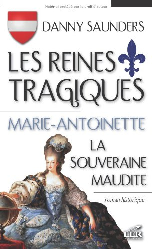 Les reines tragiques v 02 Marie-Antoinette la souveraine tragique