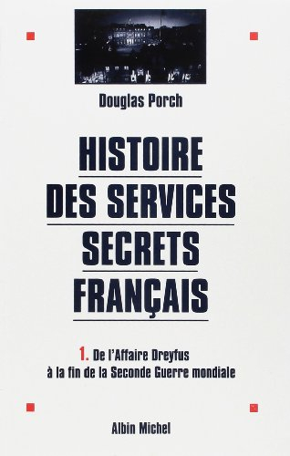 Histoire des services secrets français. Vol. 1. De l'affaire Dreyfus à la fin de la Seconde Guerre m