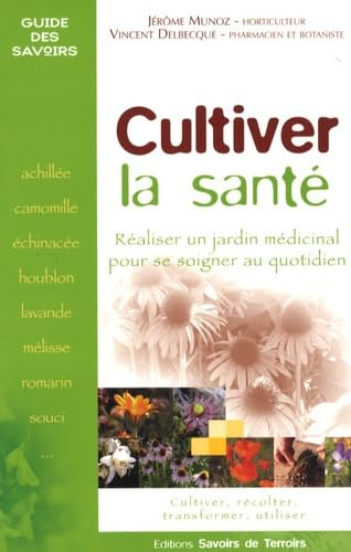 Cultiver la santé : réaliser un jardin médicinal pour se soigner au quotidien
