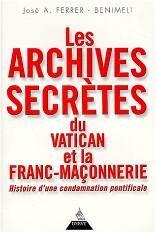 Les archives secrètes du Vatican et de la franc-maçonnerie : histoire d'une condamnation pontificale