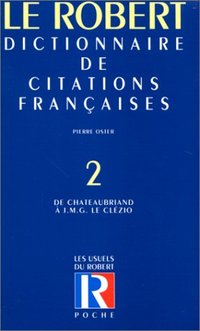 Dictionnaire de citations françaises. Vol. 2. De Chateaubriand à Simenon