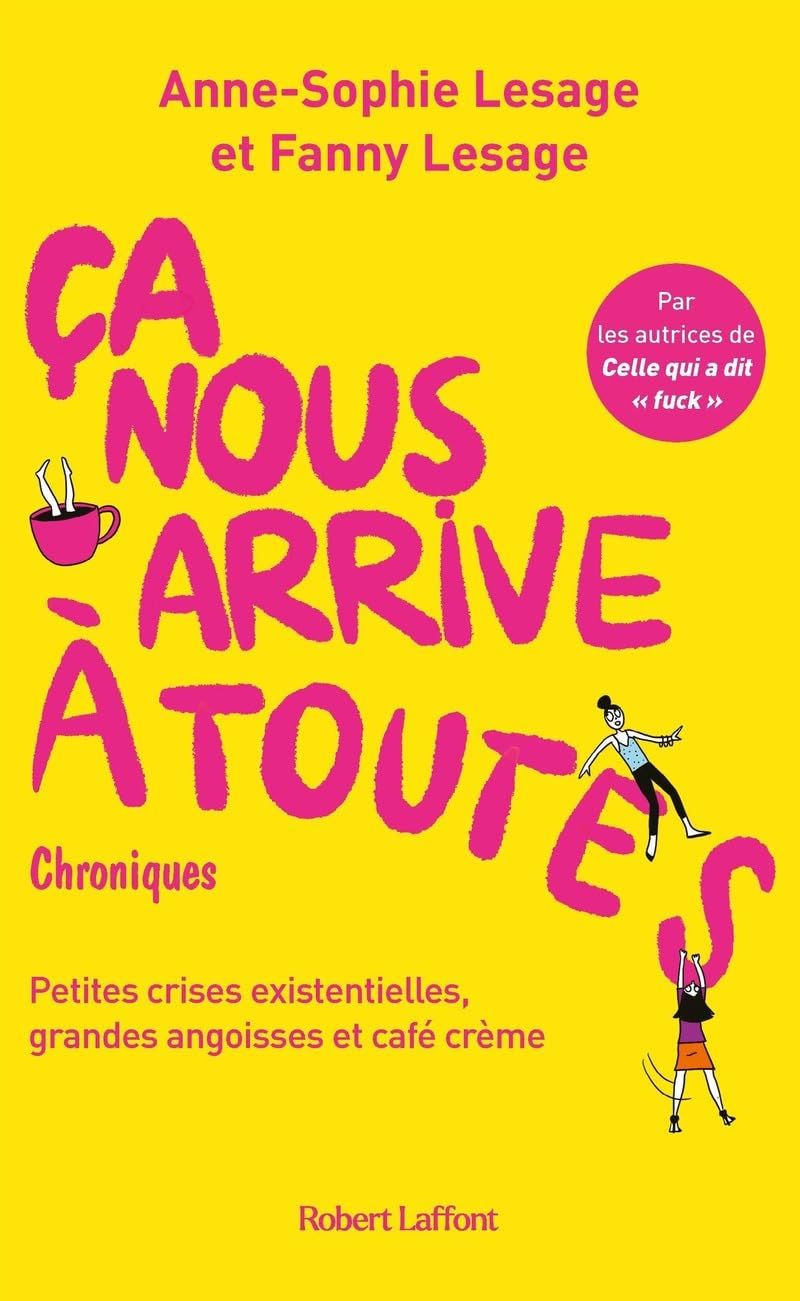 Ca nous arrive à toutes : petites crises existentielles, grandes angoisses et café crème : chronique