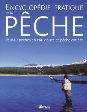 Encyclopédie pratique de la pêche : réussir pêches en eau douce et pêche côtière