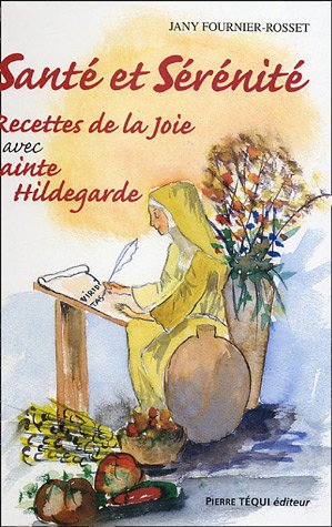 Recettes de la joie avec sainte Hildegarde. Vol. 2. Santé et sérénité