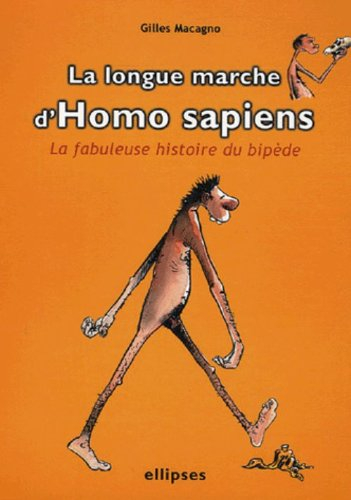 La longue marche d'Homo sapiens : la fabuleuse histoire du bipède