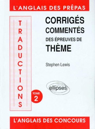 Traductions. Vol. 2. Corrigés commentés des épreuves de thème : 1988, 1989, 1990, 1991, 1992