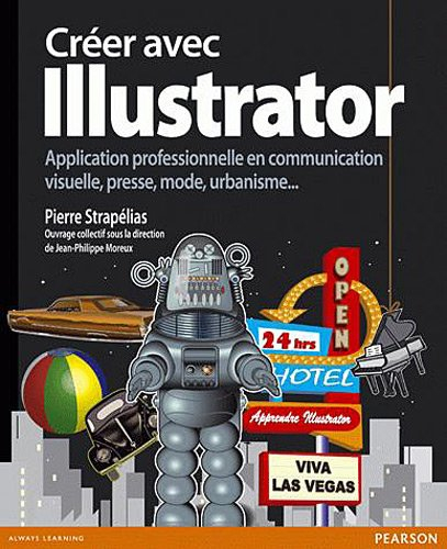 Créer avec Illustrator : application professionnelle en communication visuelle, presse, mode, urbani