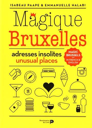Magique Bruxelles : adresses insolites. Magic Brussels : unusual places