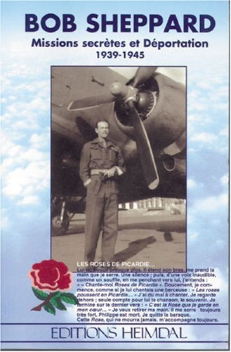 Missions secrètes et déportation : 1939-1945, les roses de Picardie