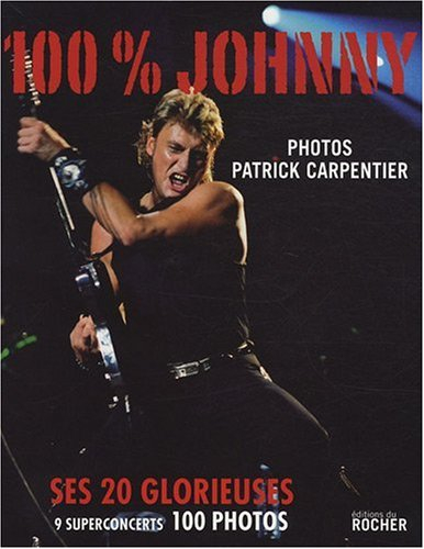 100 % Johnny : ses 20 glorieuses : 9 superconcerts, 100 photos