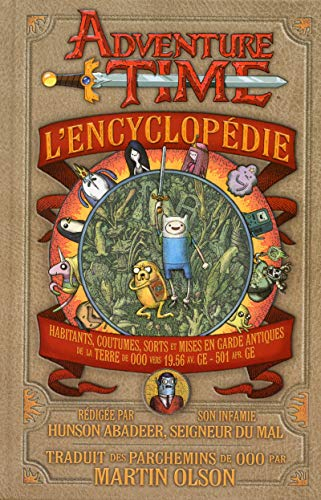 Adventure time : l'encyclopédie : habitants, coutumes, sorts et mises en garde antiques de la Terre 