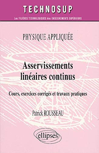 Asservissements linéaires continus : physique appliquée : cours, exercices corrigés et travaux prati