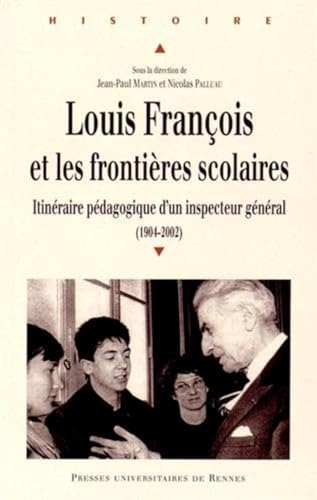 Louis François et les frontières scolaires : itinéraire pédagogique d'un inspecteur général : 1904-2