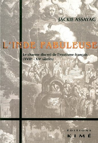 L'Inde fabuleuse : le charme discret de l'exotisme français (XVIIe-XXe siècles)