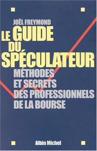 Le guide du spéculateur : méthodes et secrets des professionnels de la Bourse