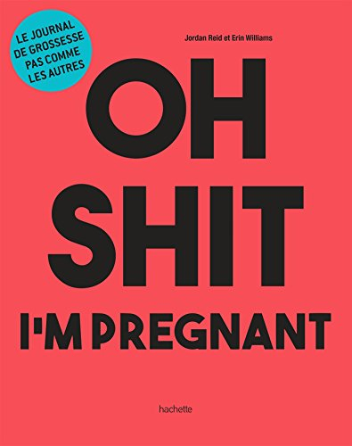 Oh shit I'm pregnant : le journal de grossesse pas comme les autres