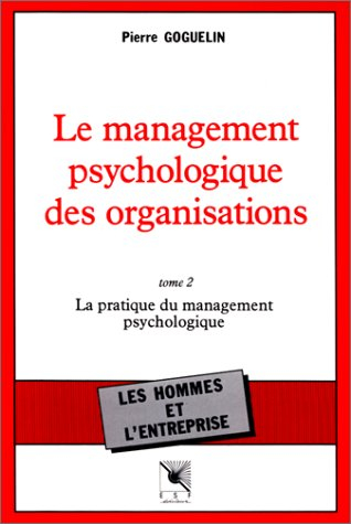 Le Management psychologique des organisations. Vol. 2. La Pratique du management psychologique