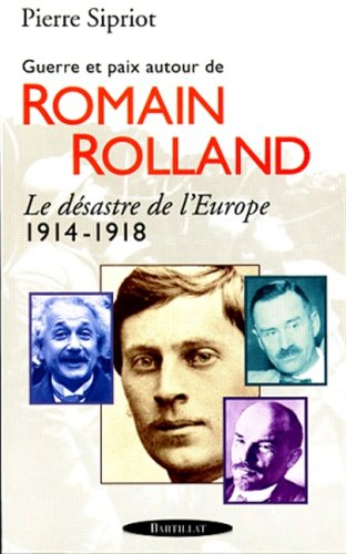 Le désastre de l'Europe, 1914-1918 : guerre et paix autour de Romain Rolland