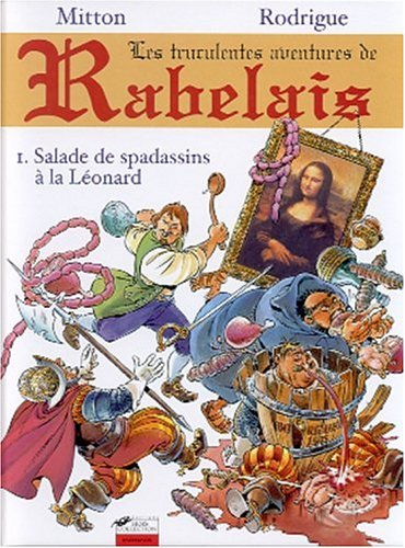 Les aventures de Rabelais. Vol. 1. Salade de spadassins à la Léonard