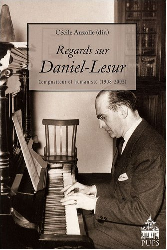 Regards sur Daniel-Lesur : compositeur et humaniste (1908-2002)
