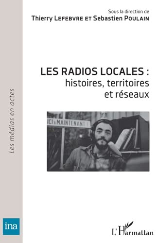 Les radios locales : histoires, territoires et réseaux