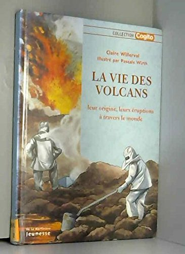 La vie des volcans : leur origine, leurs éruptions à travers le monde