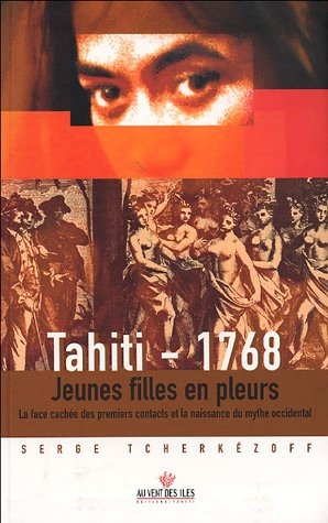 Tahiti 1768 : jeunes filles en pleurs : la face cachée des premiers contacts et la naissance du myth