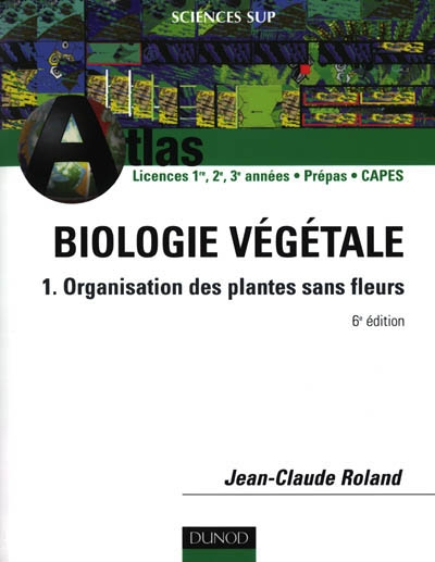 Biologie végétale. Vol. 1. Organisation des plantes sans fleurs : licences 1re, 2e, 3e années, prépa