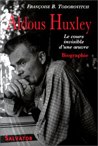 Aldous Huxley : le cours invisible d'une oeuvre 1894-1963